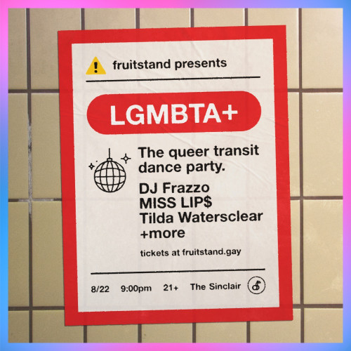 Flyer or graphic for the event fruitstand presents: LGMBTA+ a queer transit dance party